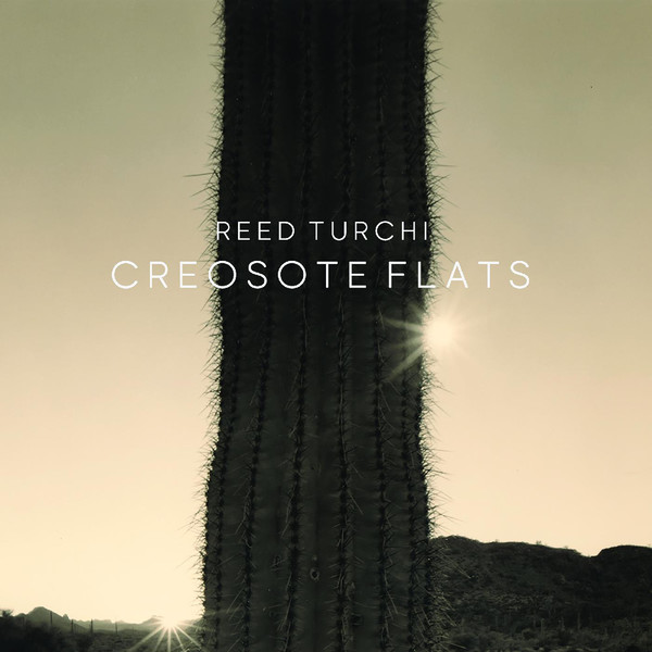 Reed Turchi - Creosote Flats (2021)